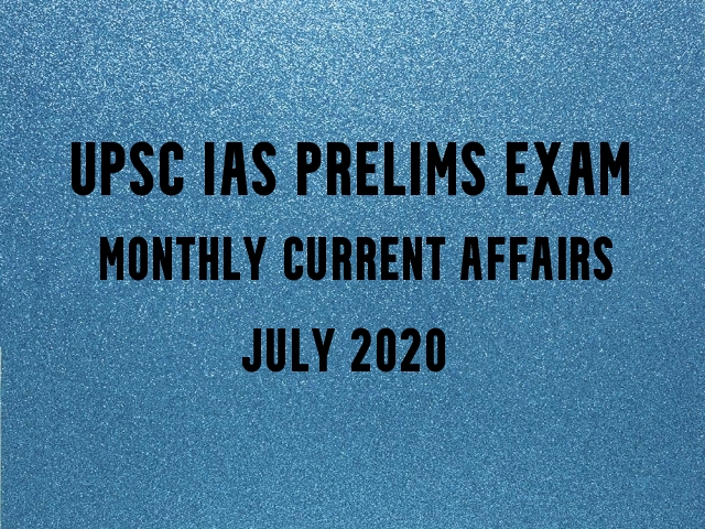 UPSC IAS Prelims 2021: Monthly Current Affairs & GK Topics for Preparation | July 2020